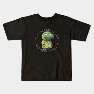 Crocodile Too Stubborn To Quit Too Weird To Fit In Cute Adorable Funny Quote Kids T-Shirt